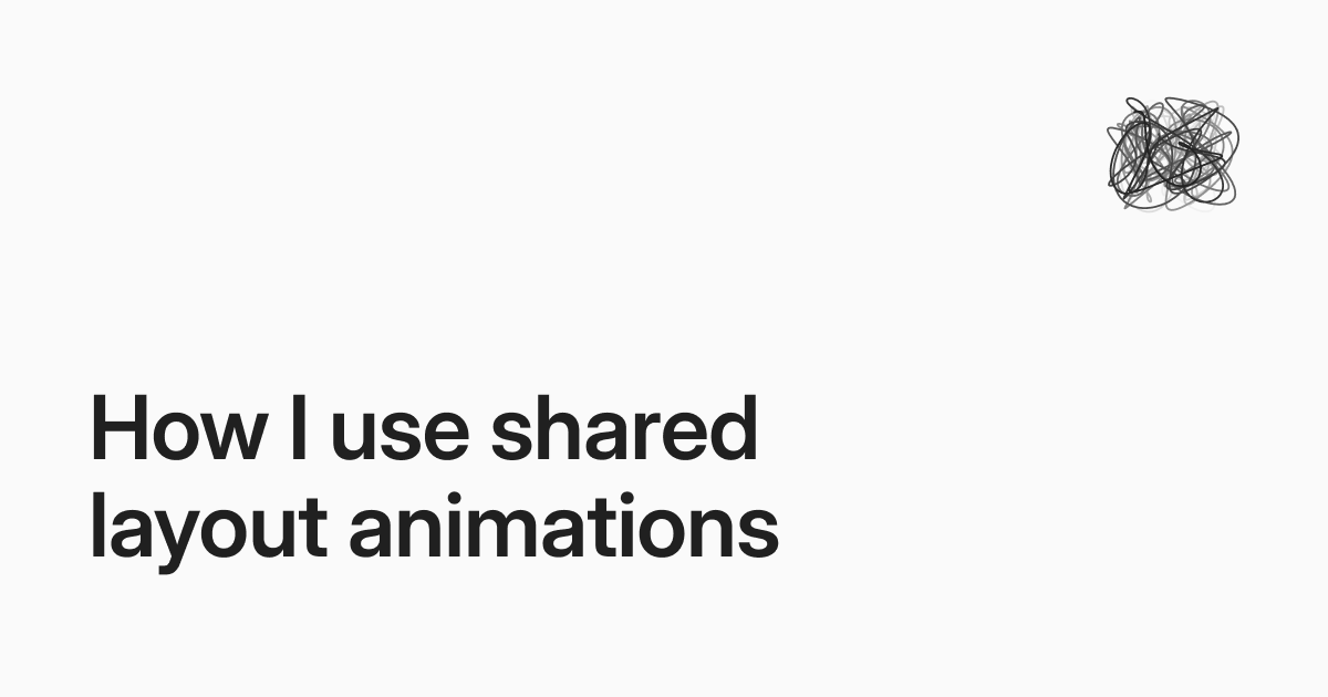 How I Use Shared Layout Animations